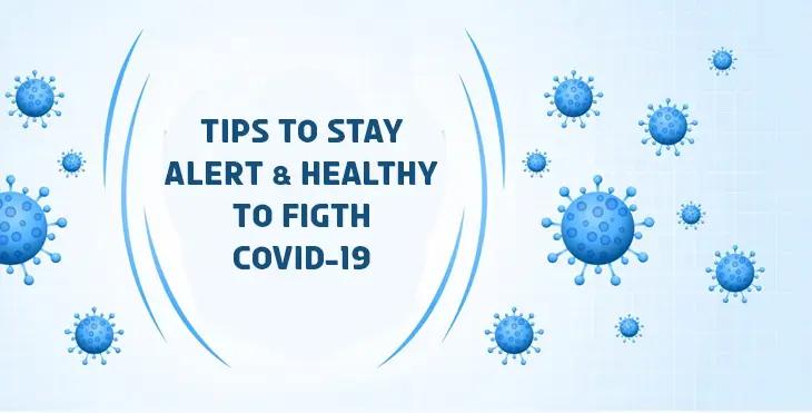 Tips To Stay Alert & Healthy To Figth Covid-19