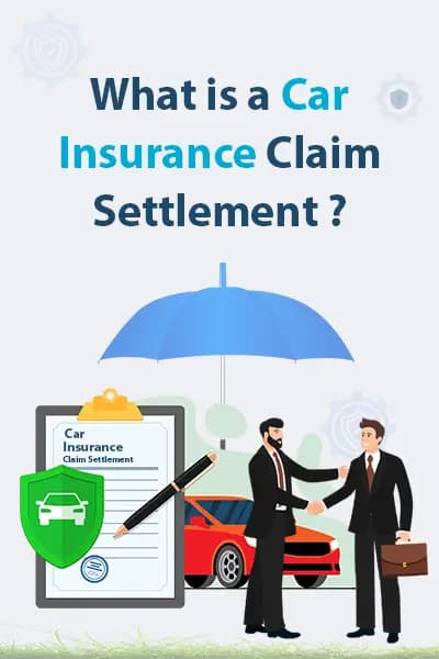 What is a Car Insurance Claim Settlement? What is a Car Insurance Claim Settlement?