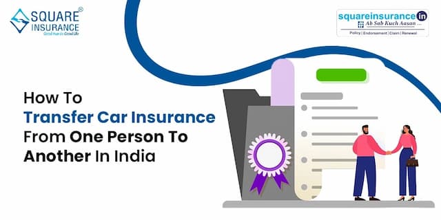 How to Transfer Car Insurance From One Person to Another in India How to Transfer Car Insurance From One Person to Another in India